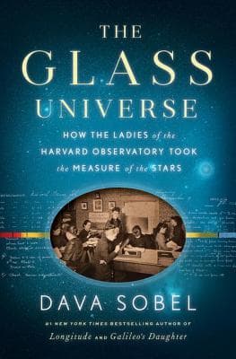 The Glass Universe: How the Ladies of the Harvard Observatory Took the Measure of the Stars