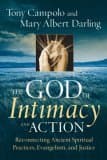 The God of Intimacy and Action: Reconnecting Ancient Spiritual Practices, Evangelism, and Justice