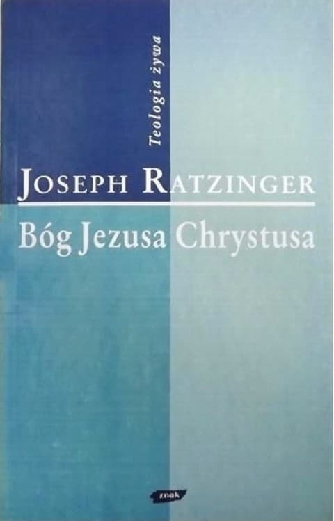 Bóg Jezusa Chrystusa. Medytacje o Bogu Trójjedynym