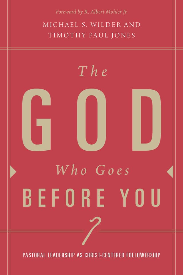 The God Who Goes Before You: Pastoral Leadership as Christ-Centered Followership