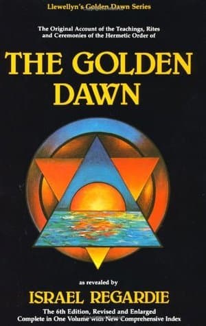 The Golden Dawn: The Original Account of the Teachings, Rites, and Ceremonies of the Hermetic Order