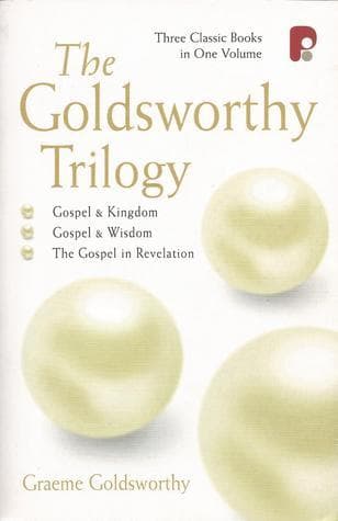 The Goldsworthy Trilogy: Gospel and Kingdom, Wisdom, and Revelation