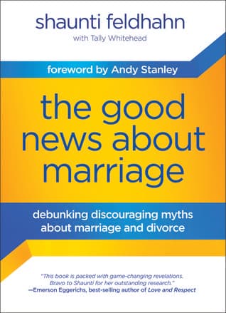 The Good News About Marriage: Debunking Discouraging Myths about Marriage and Divorce
