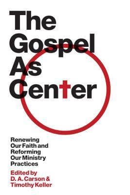 The Gospel As Center: Renewing Our Faith and Reforming Our Ministry Practices