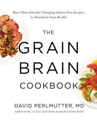 The Grain Brain Cookbook: More Than 150 Life-Changing Gluten-Free Recipes to Transform Your Health
