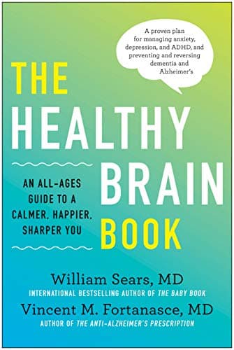 The Healthy Brain Book: An All-Ages Guide to a Calmer, Happier, Sharper You: A proven plan for managing anxiety, depression, and ADHD, and preventing and reversing dementia and Alzheimer's