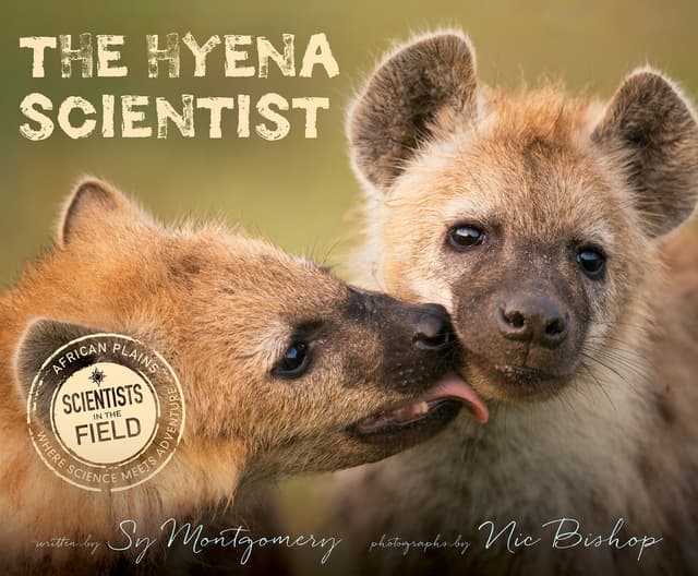 The Hyena Scientist: A Scientists in the Field Book About Groundbreaking Female Research and Misunderstood Mammals for Kids