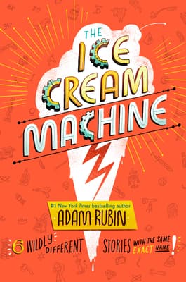The Ice Cream Machine: 6 Deliciously Different Stories with the Same Exact Name!