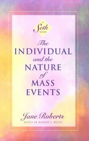 The Individual and the Nature of Mass Events: A Seth Book