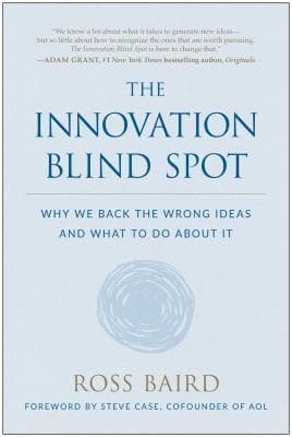 The Innovation Blind Spot: Why We Back the Wrong Ideas And What to Do about It