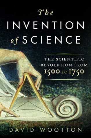 The Invention of Science: A New History of the Scientific Revolution