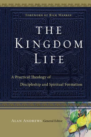 The Kingdom Life: A Practical Theology of Discipleship and Spiritual Formation