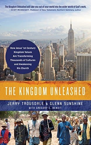 The Kingdom Unleashed: How Jesus' 1st-Century Kingdom Values Are Transforming Thousands of Cultures and Awakening His Church
