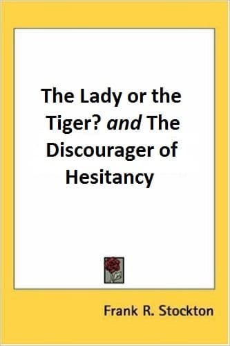 The Lady or the Tiger? And, the Discourager of Hesitancy