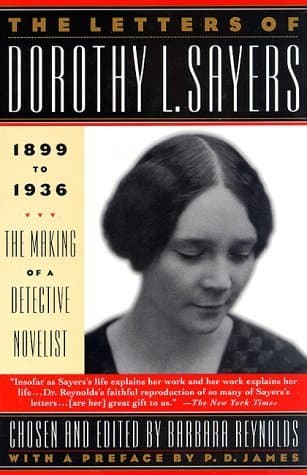 The Letters of Dorothy L. Sayers 1899-1936: The Making of a Detective Novelist