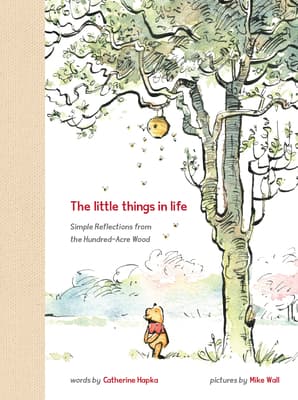 The Little Things in Life: Simple Reflections from the Hundred-Acre Wood