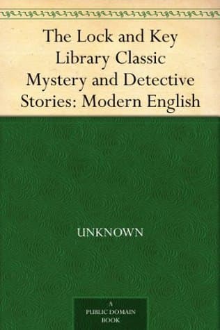 The Lock and Key Library Classic Mystery and Detective Stories: Modern English