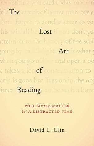 The Lost Art of Reading: Why Books Matter in a Distracted Time