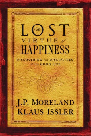The Lost Virtue of Happiness: Discovering The Disciplines of The Good Life