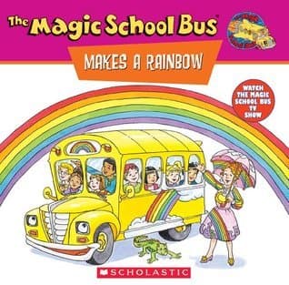 The Magic School Bus Makes a Rainbow: A Book About Color