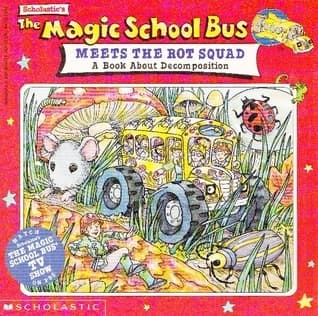 The Magic School Bus Meets The Rot Squad: A Book About Decomposition