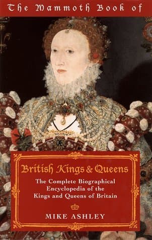 The Mammoth Book of British Kings & Queens: The Complete Biographical Encyclopedia of the Kings and Queens of Britain