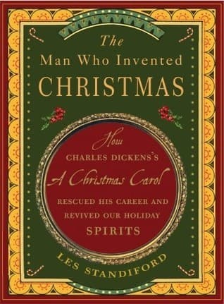 The Man Who Invented Christmas: How Charles Dickens's A Christmas Carol Rescued His Career and Revived Our Holiday Spirits