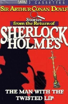The Man with the Twisted Lip - a Sherlock Holmes Short Story