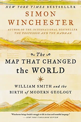 The Map That Changed the World: William Smith and the Birth of Modern Geology