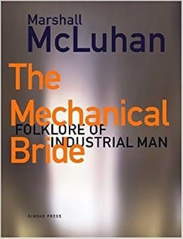 The Mechanical Bride : Folklore of Industrial Man