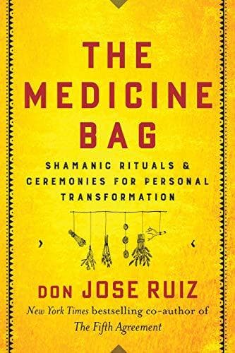 The Medicine Bag: Shamanic Rituals & Ceremonies for Personal Transformation