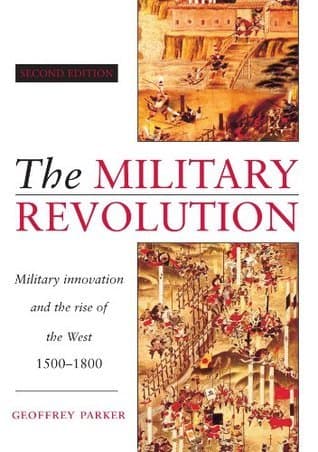 The Military Revolution: Military Innovation and the Rise of the West 1500-1800