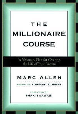 The Millionaire Course: A Visionary Plan for Creating the Life of Your Dreams