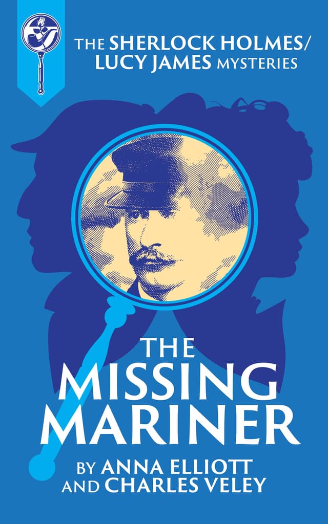 The Missing Mariner: A Sherlock Holmes and Lucy James Mystery