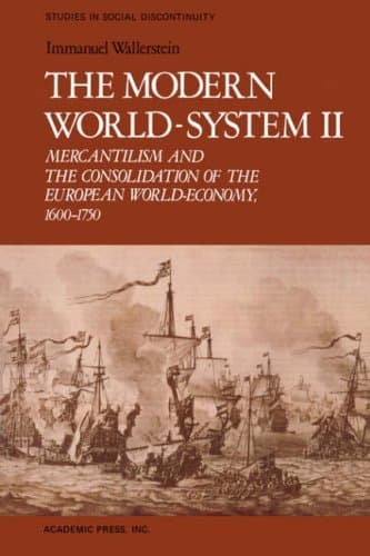 The Modern World-System II: Mercantilism and the Consolidation of the European World-Economy, 1600–1750