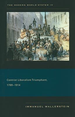 The Modern World-System IV: Centrist Liberalism Triumphant, 1789–1914