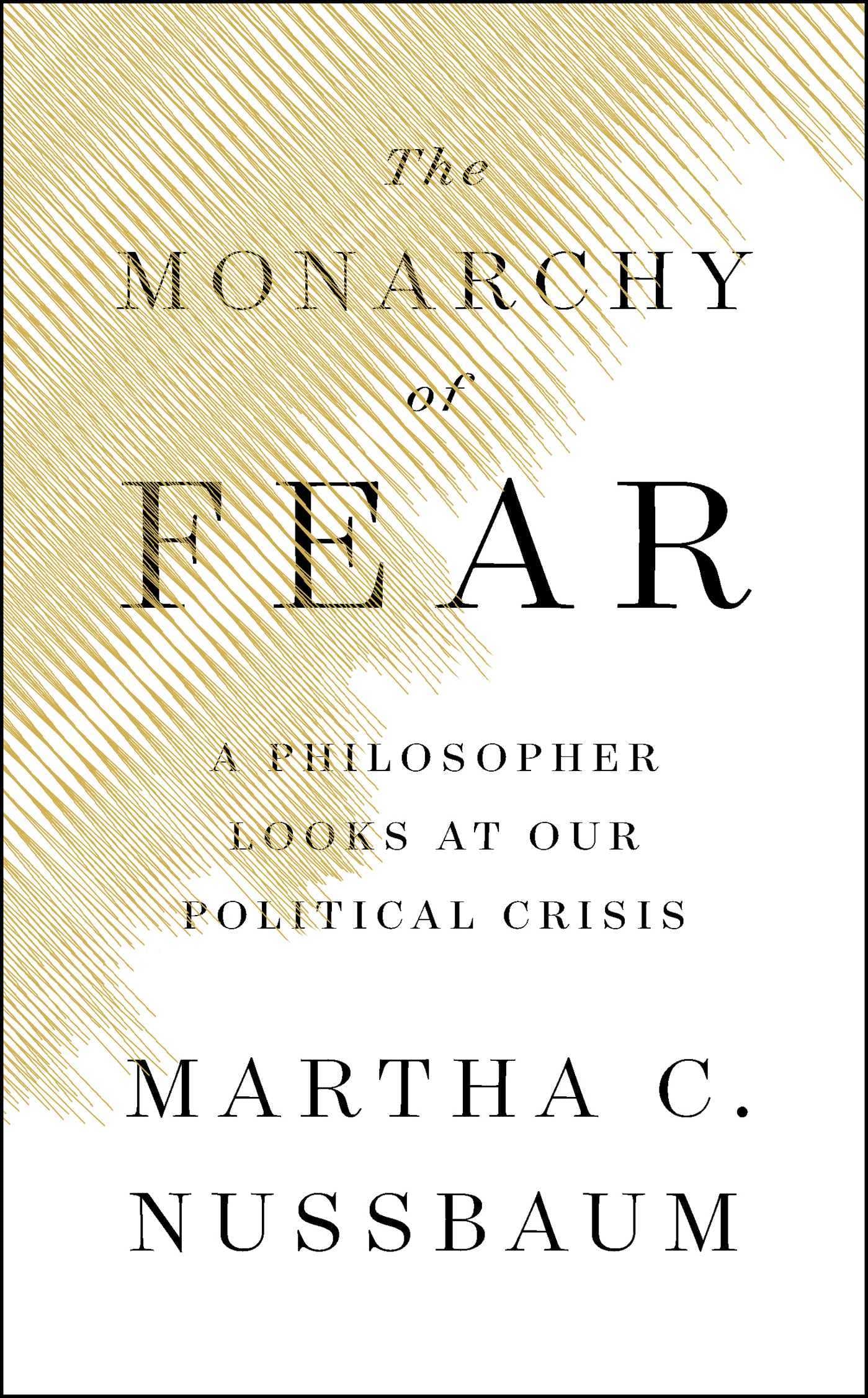 The Monarchy of Fear: A Philosopher Looks at Our Political Crisis