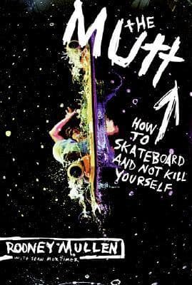 The Mutt: How to Skateboard and Not Kill Yourself – The Youngest World-Champion's Story of 35 Titles, Family Struggle, and Street Revolution