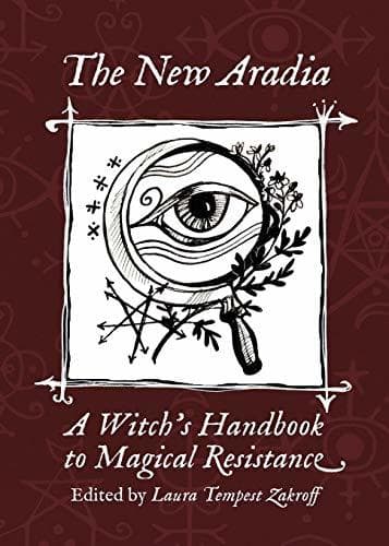 The New Aradia: A Witch’s Handbook to Magical Resistance