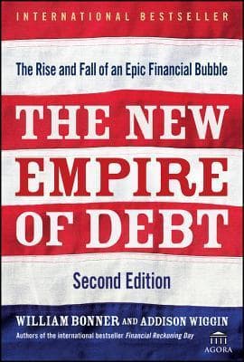 The New Empire of Debt: The Rise and Fall of an Epic Financial Bubble