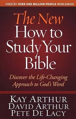 The New How to Study Your Bible: Discover the Life-Changing Approach to God's Word