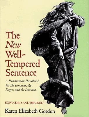 The New Well-Tempered Sentence: A Punctuation Handbook for the Innocent, the Eager, and the Doomed