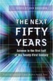 The Next Fifty Years: Science in the First Half of the Twenty-First Century