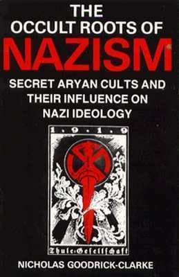 The Occult Roots of Nazism: Secret Aryan Cults and Their Influence on Nazi Ideology