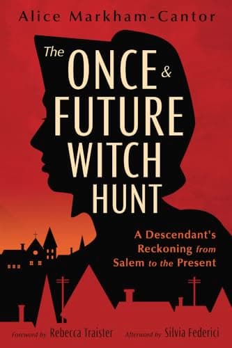 The Once & Future Witch Hunt: A Descendant's Reckoning from Salem to the Present