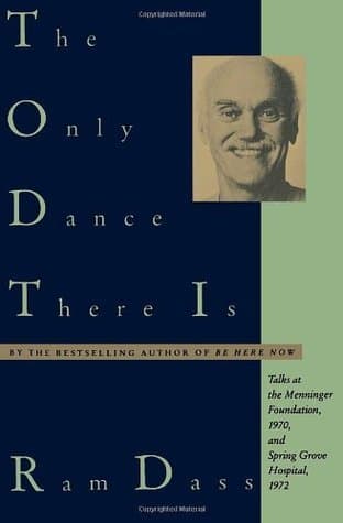 The Only Dance There Is: Talks at the Menninger Foundation, 1970, and Spring Grove Hospital, 1972