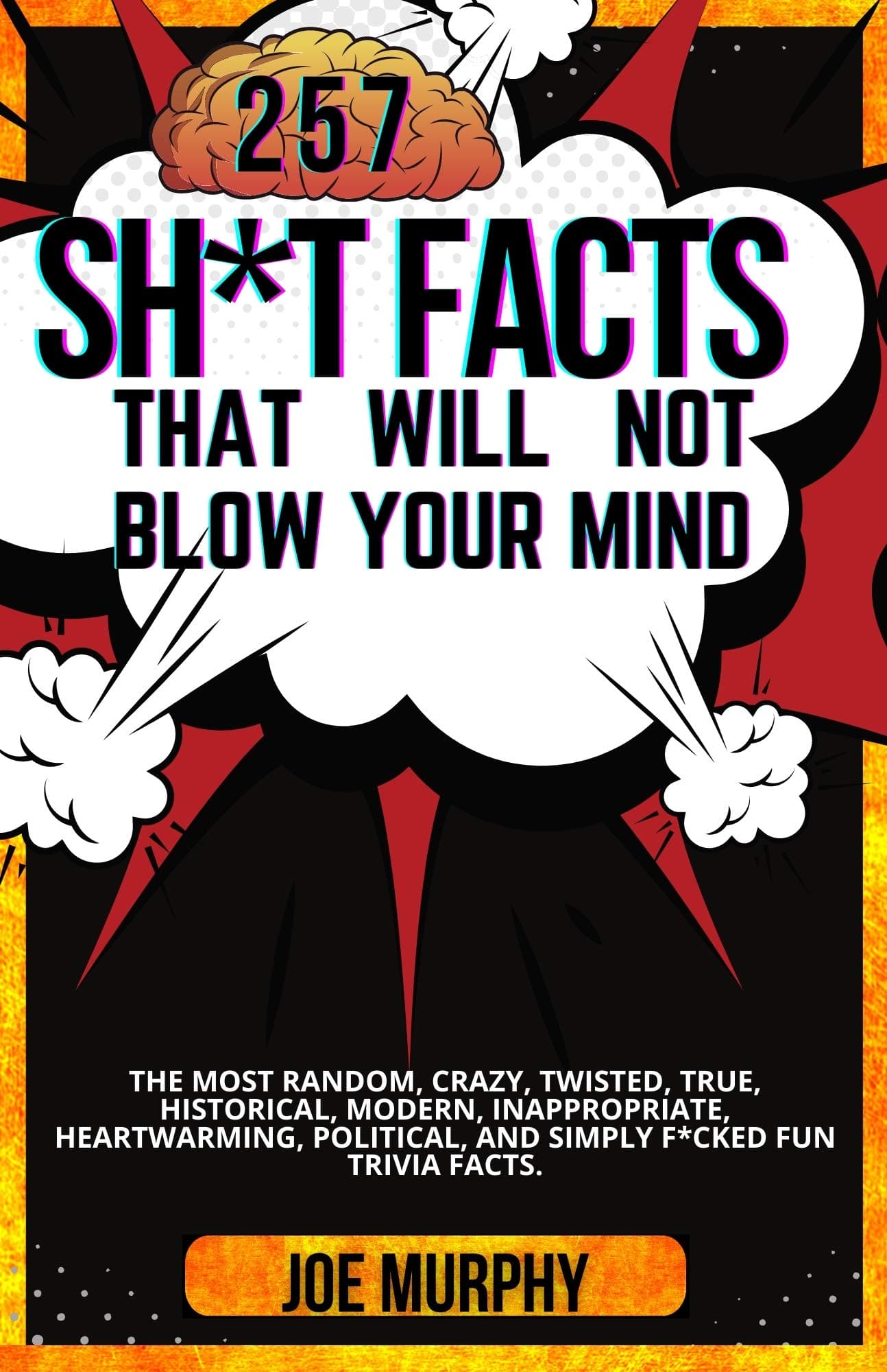 The Only Trivia Book You'll Ever Need: The Most Random, Crazy, Intresting, Funny & Strange Facts For a Curious Mind - Guaranteed To Cure Boredom
