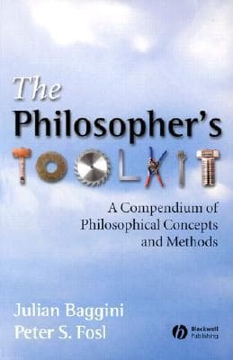 The Philosophers Toolkit: A Compendium of Philosophical Concepts and Methods