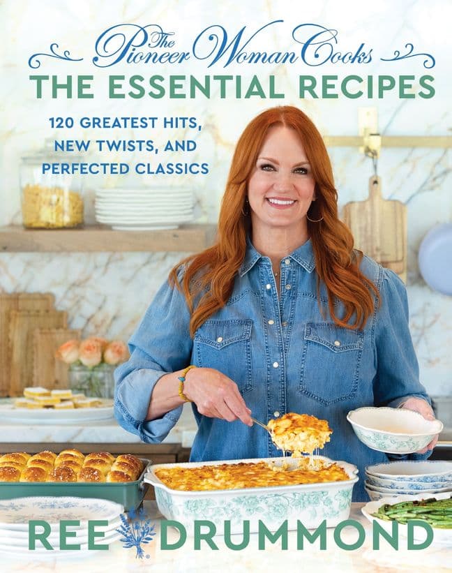 The Pioneer Woman Cooks―The Essential Recipes: 120 Greatest Hits, New Twists, and Perfected Classics – A Foolproof Guide for Home Cooks