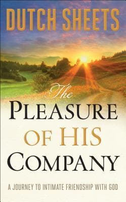 The Pleasure of His Company: A Journey To Intimate Friendship with God